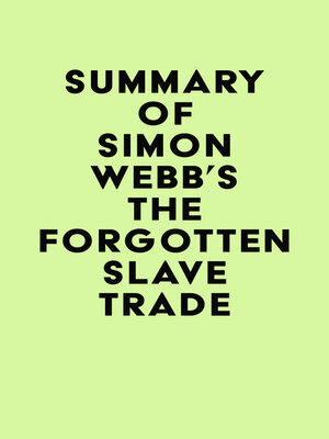 cover image of Summary of Simon Webb's the Forgotten Slave Trade
